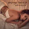 Zeynep Bastık - Şahaneyim - Single